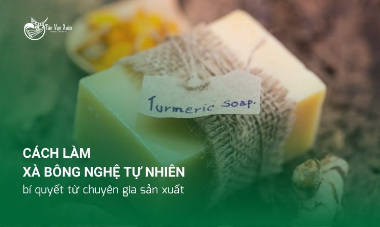 Cách làm xà bông nghệ tự nhiên: bí quyết từ chuyên gia sản xuất