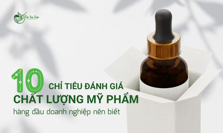 10 chỉ tiêu đánh giá chất lượng mỹ phẩm doanh nghiệp cần biết