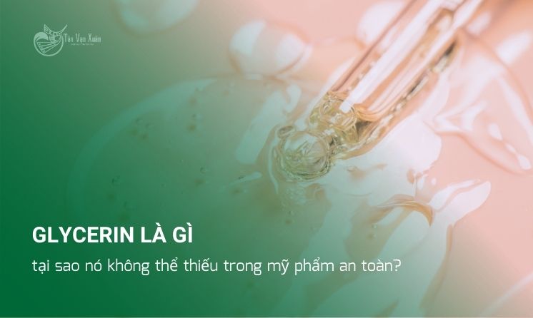 Glycerin là gì và tại sao nó không thể thiếu trong mỹ phẩm an toàn?