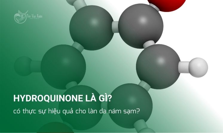 Hydroquinone là gì? có thực sự hiệu quả cho làn da nám sạm?