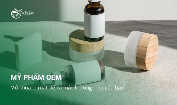 Mỹ phẩm OEM: Mở khoá bí mật để ra mắt thương hiệu của bạn