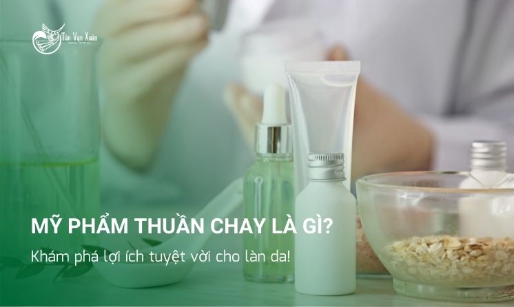 Mỹ phẩm thuần chay là gì? Khám phá lợi ích tuyệt vời cho làn da!