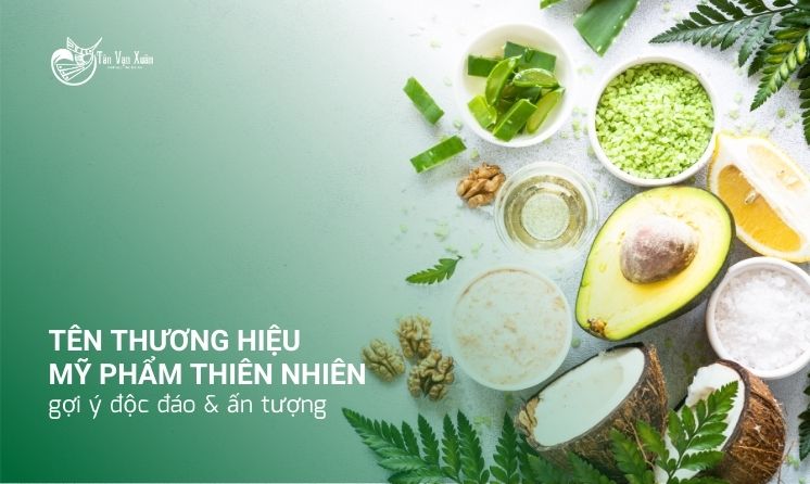 Tên thương hiệu mỹ phẩm thiên nhiên: gợi ý độc đáo & ấn tượng