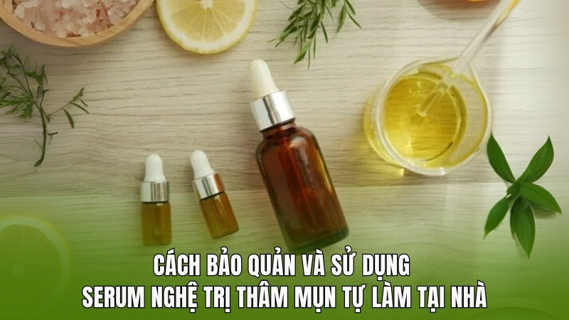 Cách bảo quản và sử dụng serum nghệ trị thâm mụn tự làm tại nhà