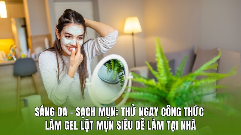 Sáng da – Sạch mụn: Thử ngay công thức làm gel lột mụn siêu dễ làm tại nhà