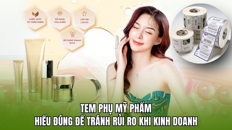 Tem phụ mỹ phẩm: Hiểu đúng để tránh rủi ro khi kinh doanh