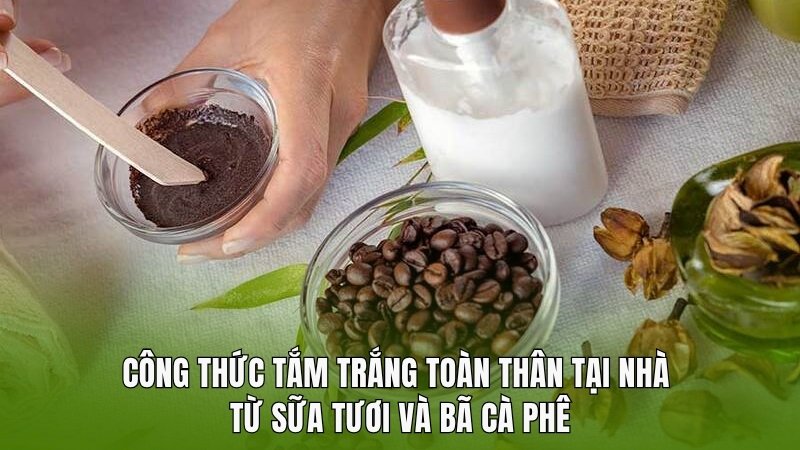 Cách làm tắm trắng toàn thân tại nhà từ sữa tươi và bã cà phê