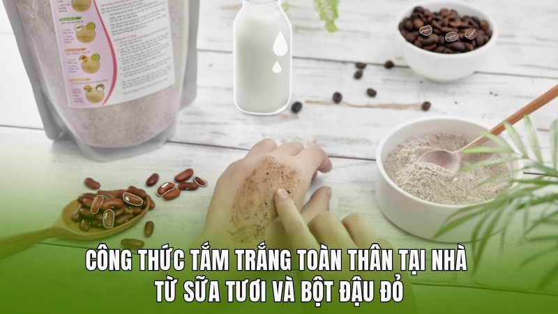 Công thức tắm trắng toàn thân tại nhà bằng bột đậu đỏ