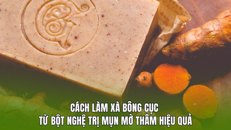 Cách làm xà bông cục từ bột nghệ trị mụn mờ thâm hiệu quả