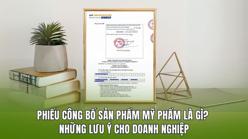 Phiếu công bố sản phẩm mỹ phẩm là gì? Những lưu ý cho doanh nghiệp