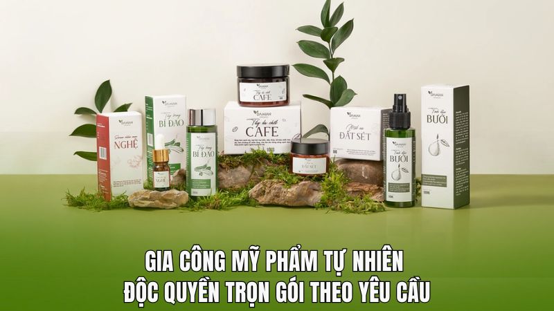 Gia Công Mỹ Phẩm Tự Nhiên Độc Quyền Trọn Gói Theo Yêu Cầu