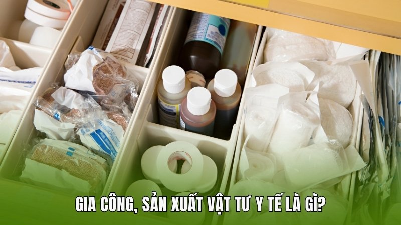 Gia công, sản xuất vật tư y tế là gì?