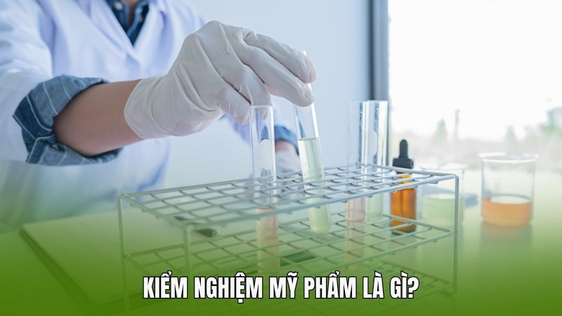 Kiểm nghiệm mỹ phẩm là gì?
