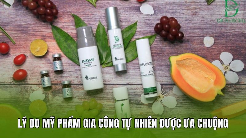 Lý do mỹ phẩm gia công tự nhiên được ưa chuộng