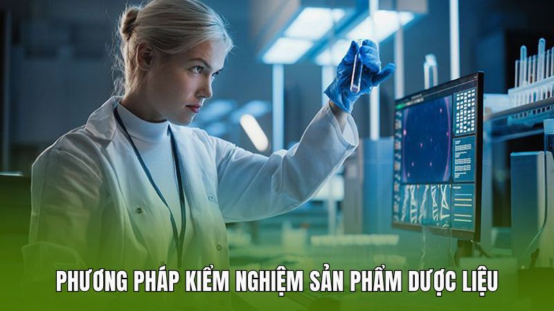 Phương pháp kiểm nghiệm sản phẩm dược liệu