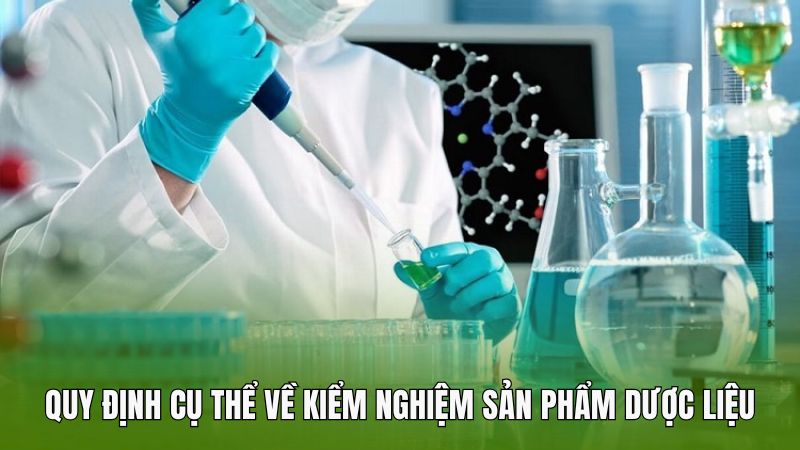 Quy định cụ thể về kiểm nghiệm sản phẩm dược liệu