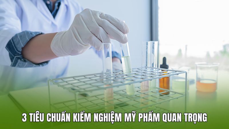 3 tiêu chuẩn kiểm nghiệm mỹ phẩm quan trọng