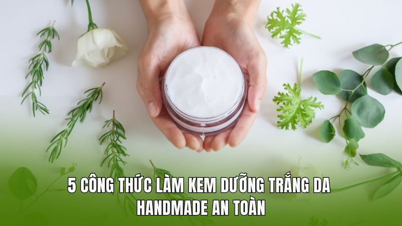 5 công thức làm kem dưỡng trắng da handmade an toàn