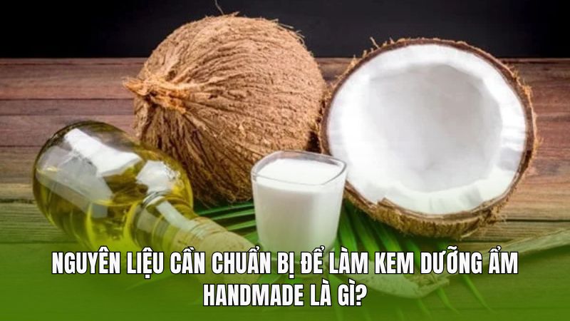 Nguyên liệu cần chuẩn bị để làm kem dưỡng ẩm handmade là gì?