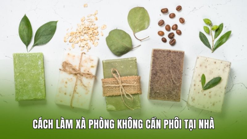 Cách làm xà phòng không cần phôi tại nhà