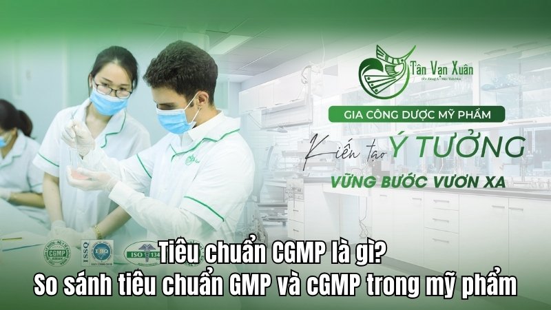 CGMP là gì? So sánh tiêu chuẩn GMP và cGMP trong mỹ phẩm