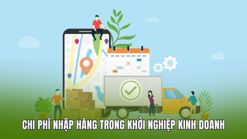 Chi phí nhập hàng trong khởi nghiệp kinh doanh