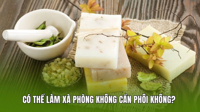 Có thể làm xà phòng không cần phôi không? 