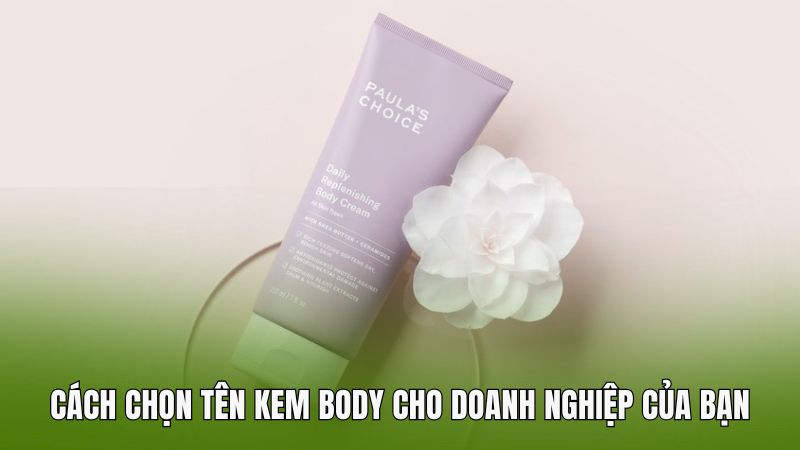 Cách chọn tên kem body cho doanh nghiệp của bạn