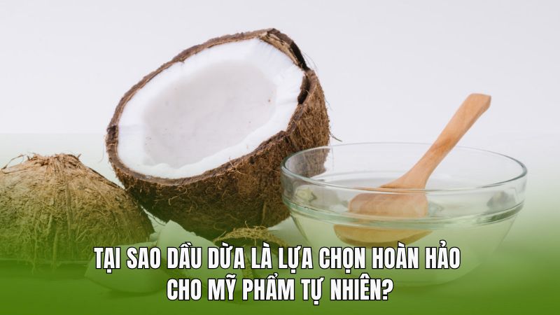 Tại sao dầu dừa là lựa chọn hoàn hảo cho mỹ phẩm tự nhiên?