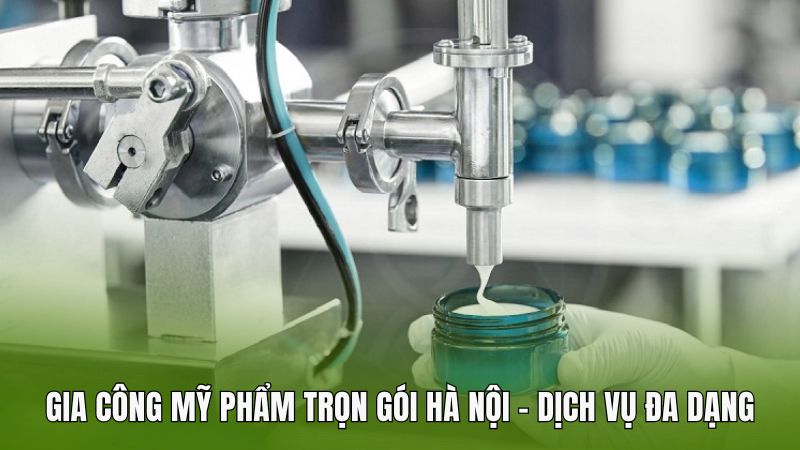 Gia công mỹ phẩm trọn gói Hà Nội - Dịch vụ đa dạng