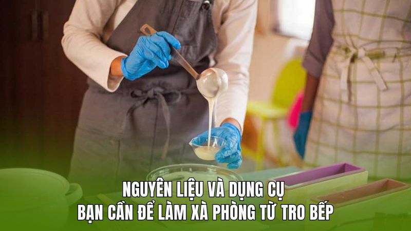 Nguyên liệu và dụng cụ bạn cần để làm xà phòng từ tro bếp