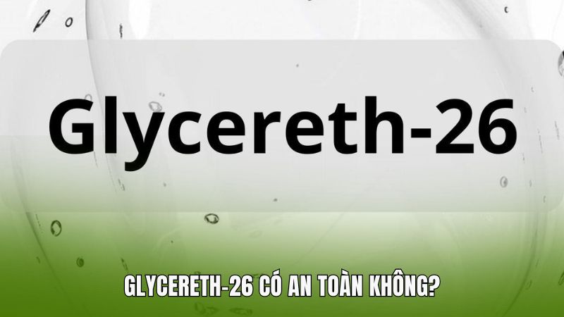 Glycereth-26 có an toàn không?