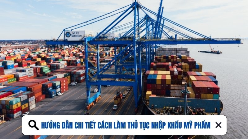 Hướng dẫn chi tiết cách làm thủ tục nhập khẩu mỹ phẩm