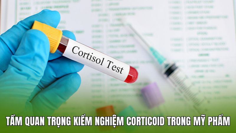 Kiểm nghiệm Corticoid trong mỹ phẩm và tầm quan trọng