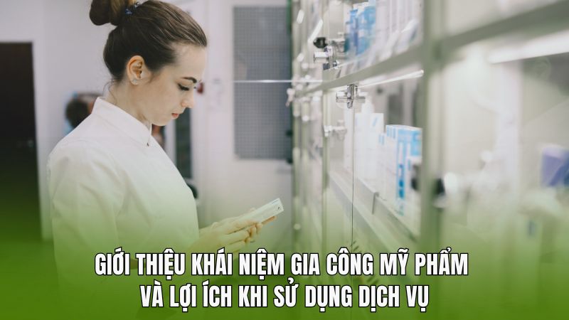 Giới thiệu khái niệm gia công mỹ phẩm và lợi ích khi sử dụng dịch vụ