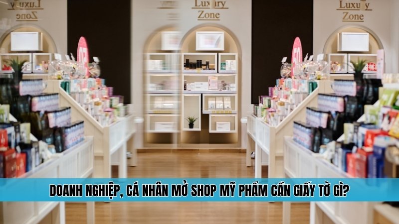Những giấy tờ cần thiết khi mở shop kinh doanh mỹ phẩm