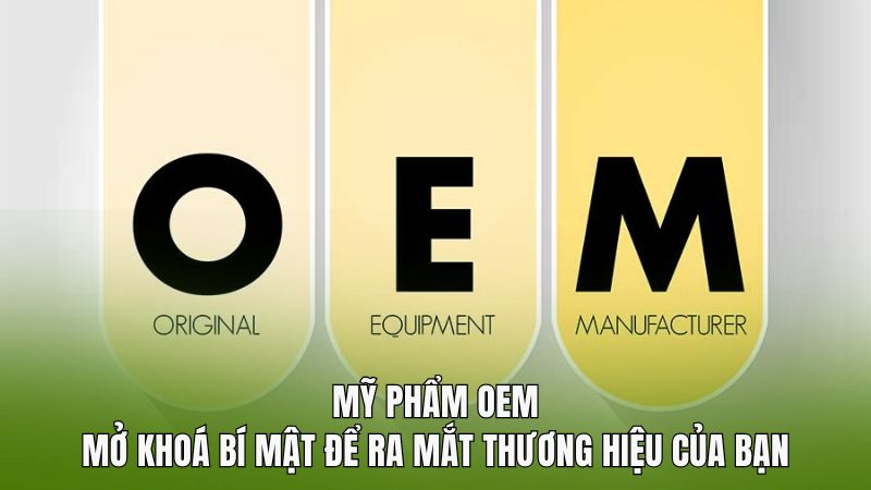 Mỹ phẩm OEM: Mở khoá bí mật để ra mắt thương hiệu của bạn