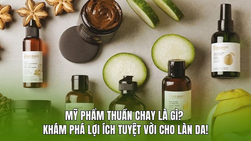 Mỹ phẩm thuần chay là gì? khám phá lợi ích tuyệt vời cho làn da!