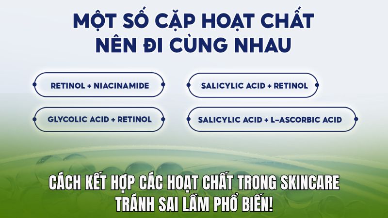 Cách kết hợp các hoạt chất trong skincare: tránh sai lầm phổ biến!