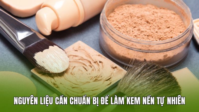 Nguyên liệu cần chuẩn bị để làm kem nền tự nhiên