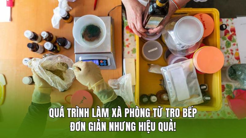 Quá trình làm xà phòng từ tro bếp: Đơn giản nhưng hiệu quả!