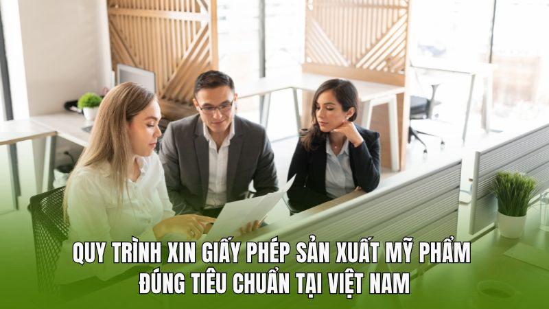 Quy trình xin giấy phép sản xuất mỹ phẩm đúng tiêu chuẩn tại Việt Nam