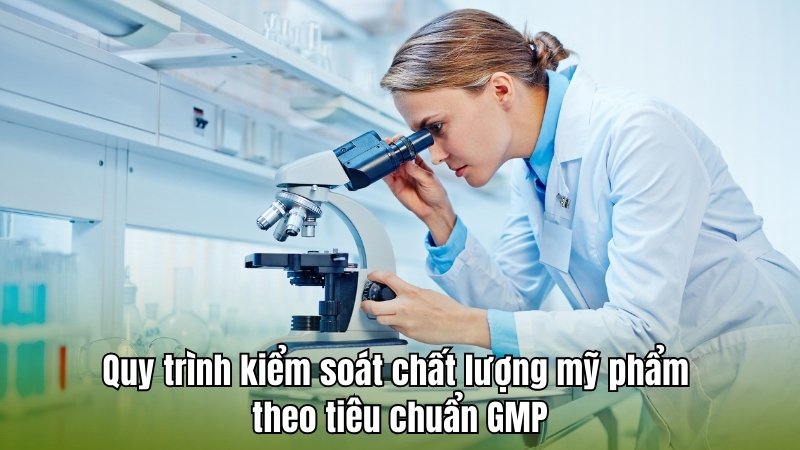 Quy trình kiểm soát chất lượng mỹ phẩm theo tiêu chuẩn GMP