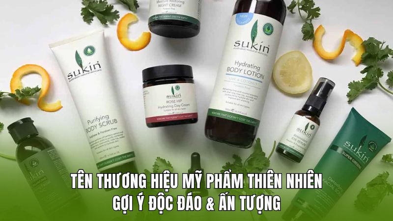 Tên thương hiệu mỹ phẩm thiên nhiên: gợi ý độc đáo & ấn tượng
