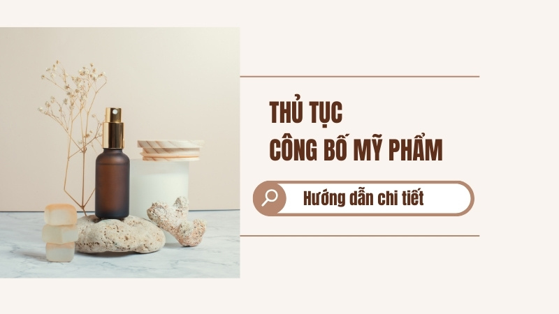 Hướng dẫn chi tiết cách đăng ký giấy công bố mỹ phẩm
