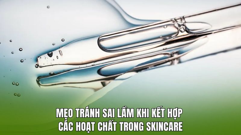 Mẹo tránh sai lầm khi kết hợp các hoạt chất trong skincare