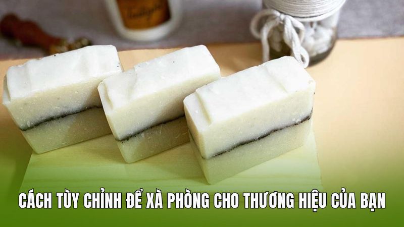 Cách tùy chỉnh đế xà phòng cho thương hiệu của bạn